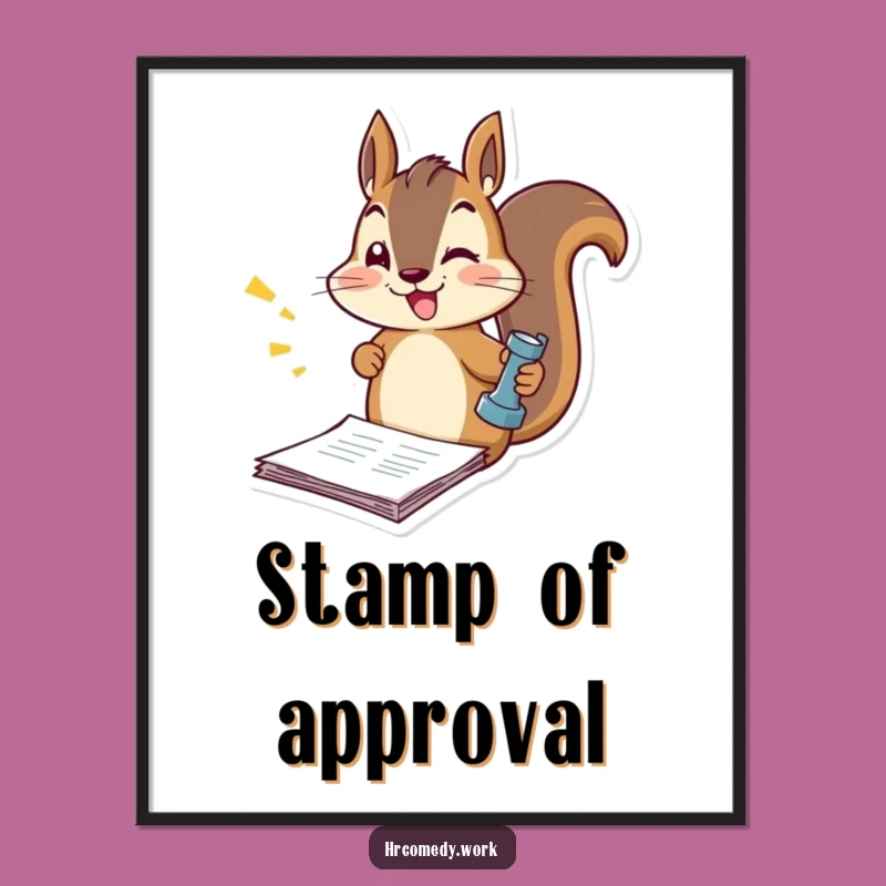 Funny Squirrel Stamping Documents Poster: Add Zest to Your Walls!